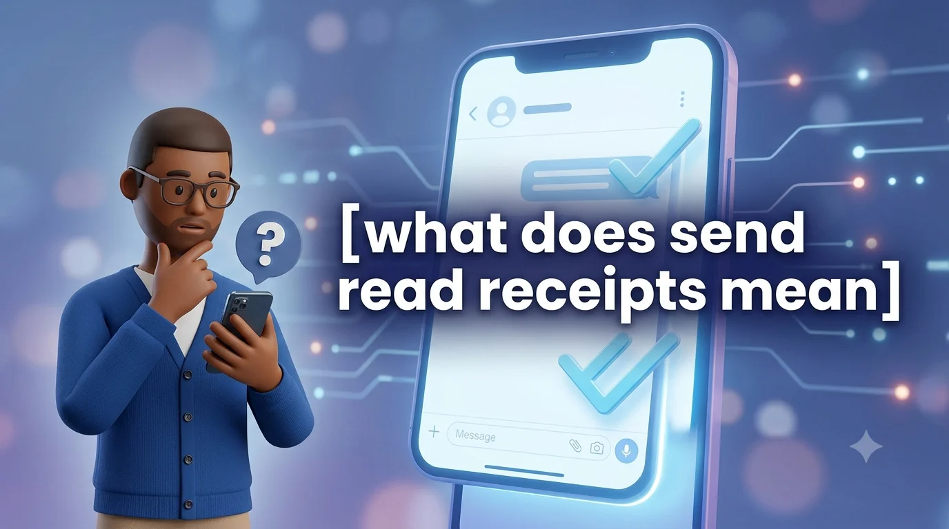 What Does Send Read Receipts Mean? The Complete Guide to Digital Etiquette and Psychology